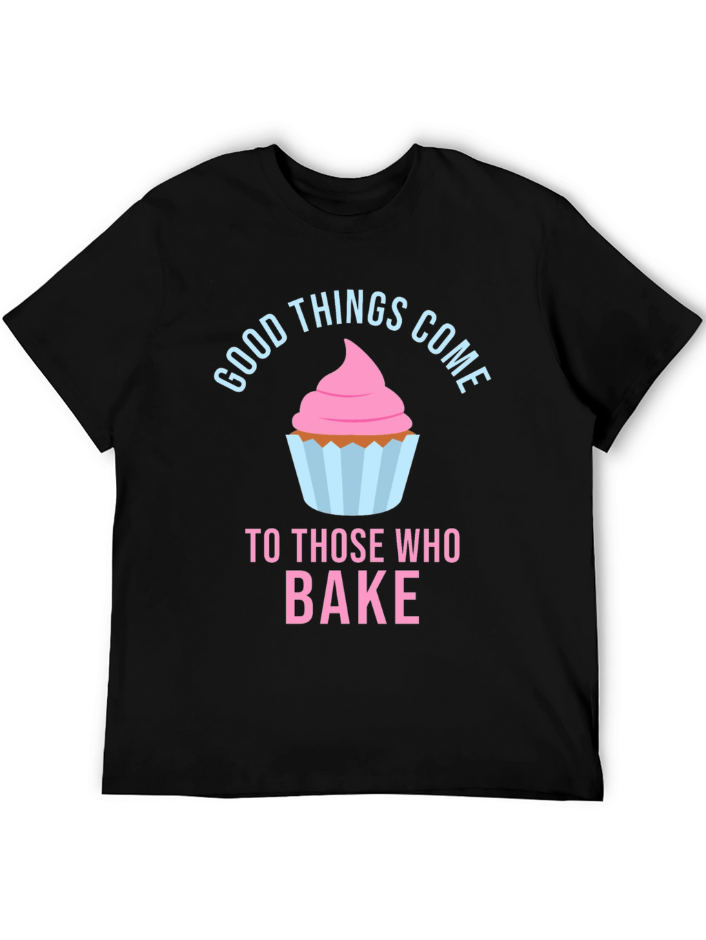 Baking Lover T-Shirt - Good Things Come