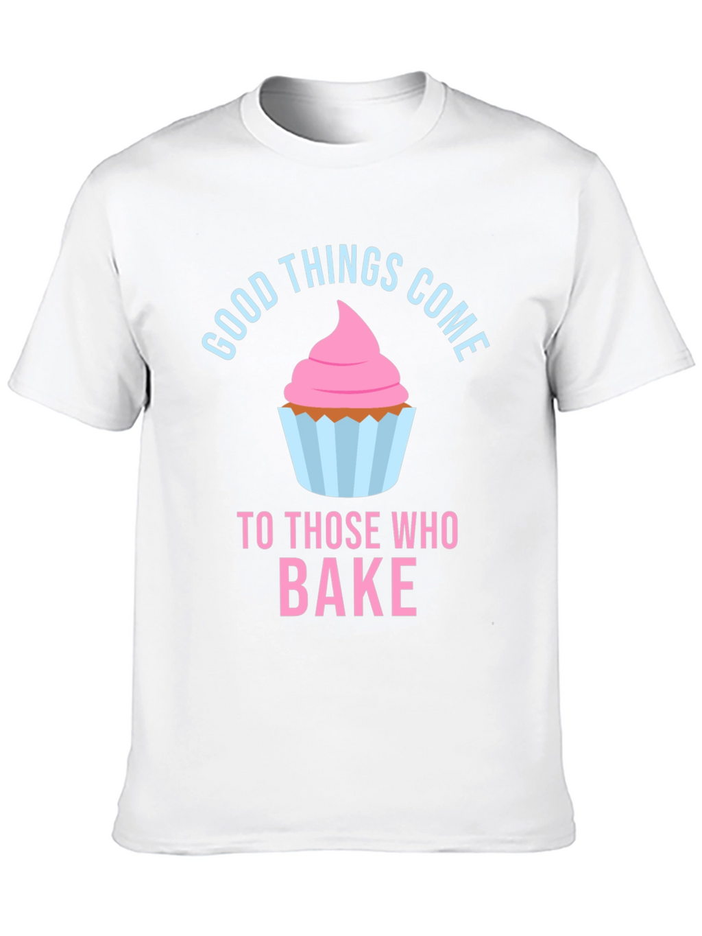 Baking Lover T-Shirt - Good Things Come