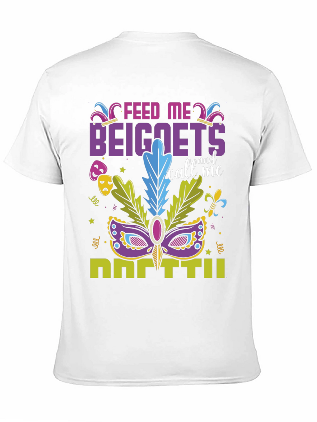 Feed Me Beignets Call Me Mardi Gras T-Shirt