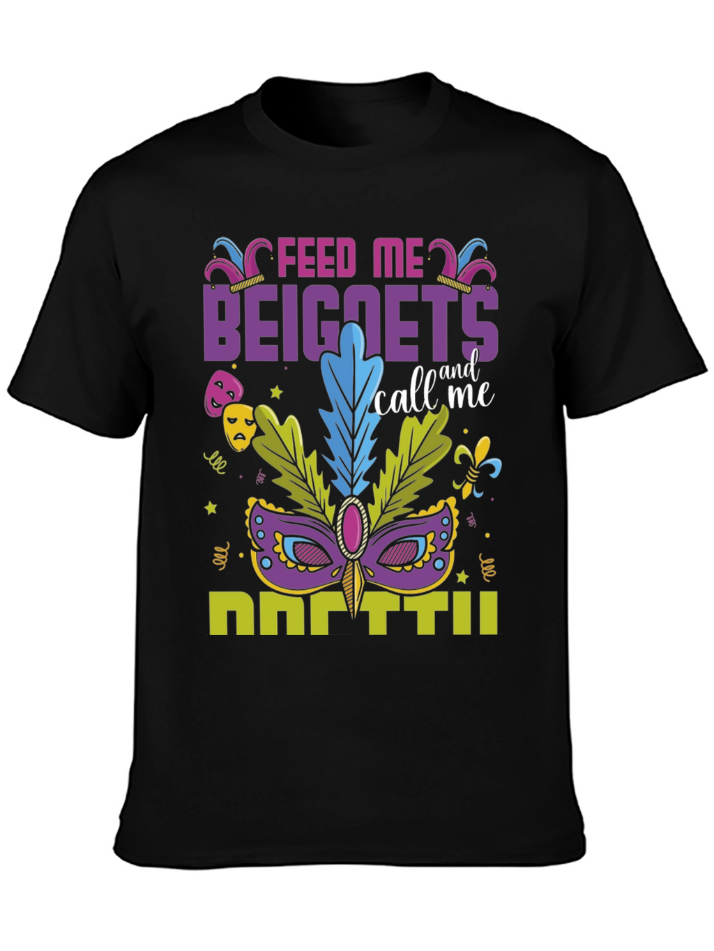 Feed Me Beignets Call Me Mardi Gras T-Shirt