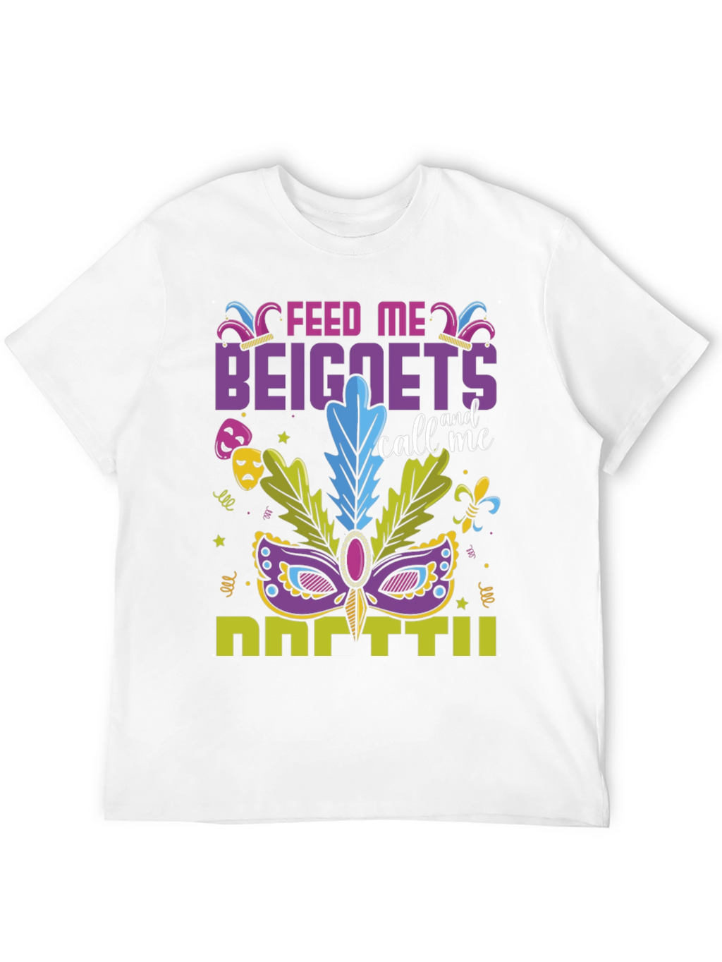 Feed Me Beignets Call Me Mardi Gras T-Shirt
