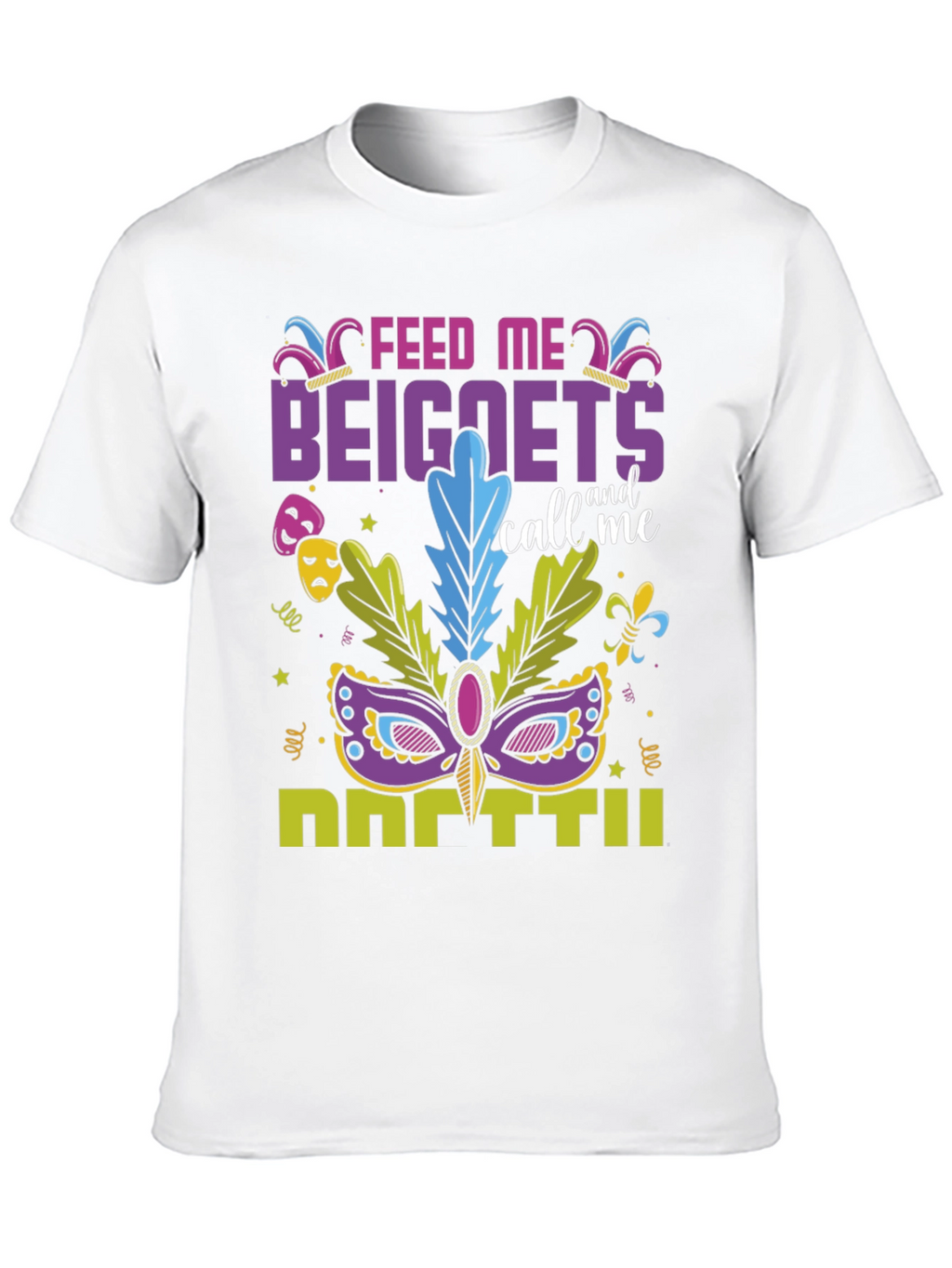 Feed Me Beignets Call Me Mardi Gras T-Shirt