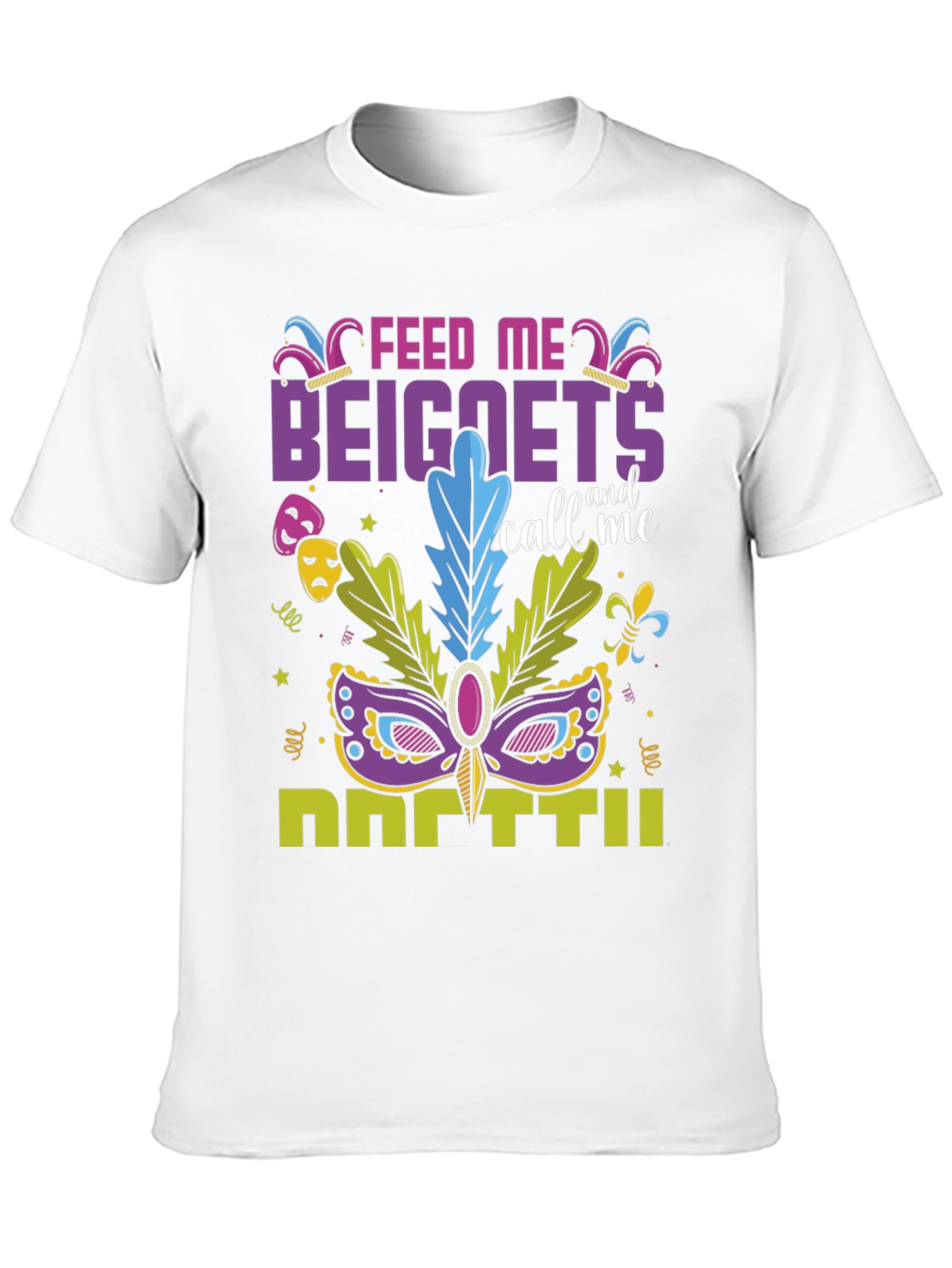 Feed Me Beignets Call Me Mardi Gras T-Shirt