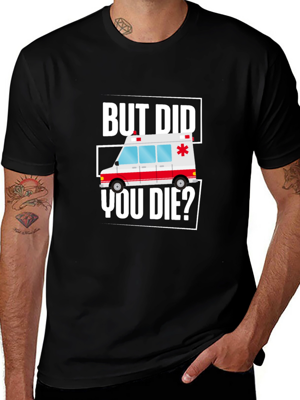 But Did You Die? Funny EMT Ambulance T-Shirt