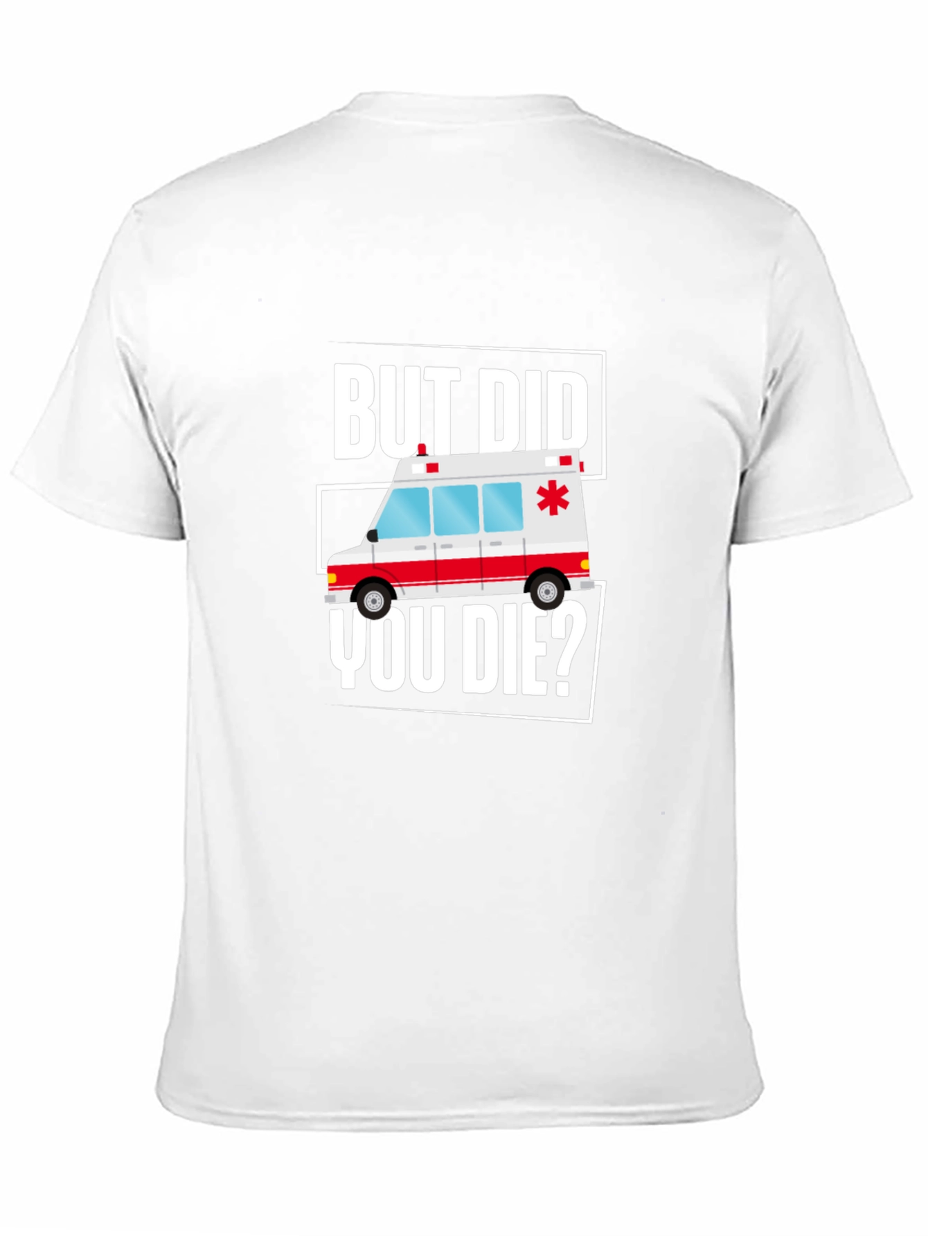 But Did You Die? Funny EMT Ambulance T-Shirt