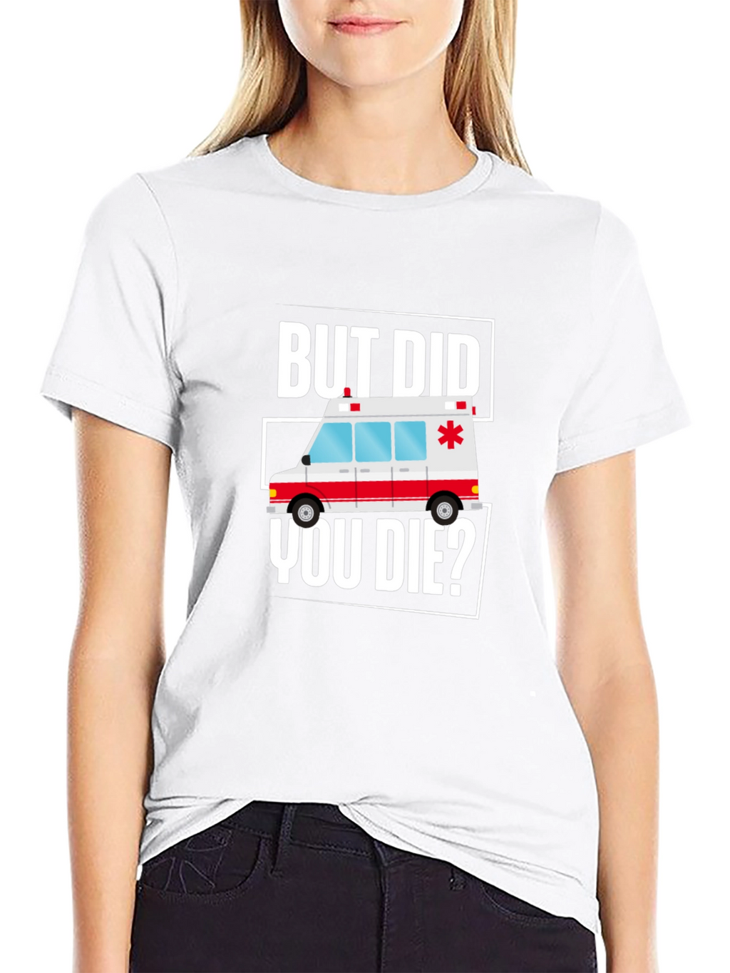 But Did You Die? Funny EMT Ambulance T-Shirt