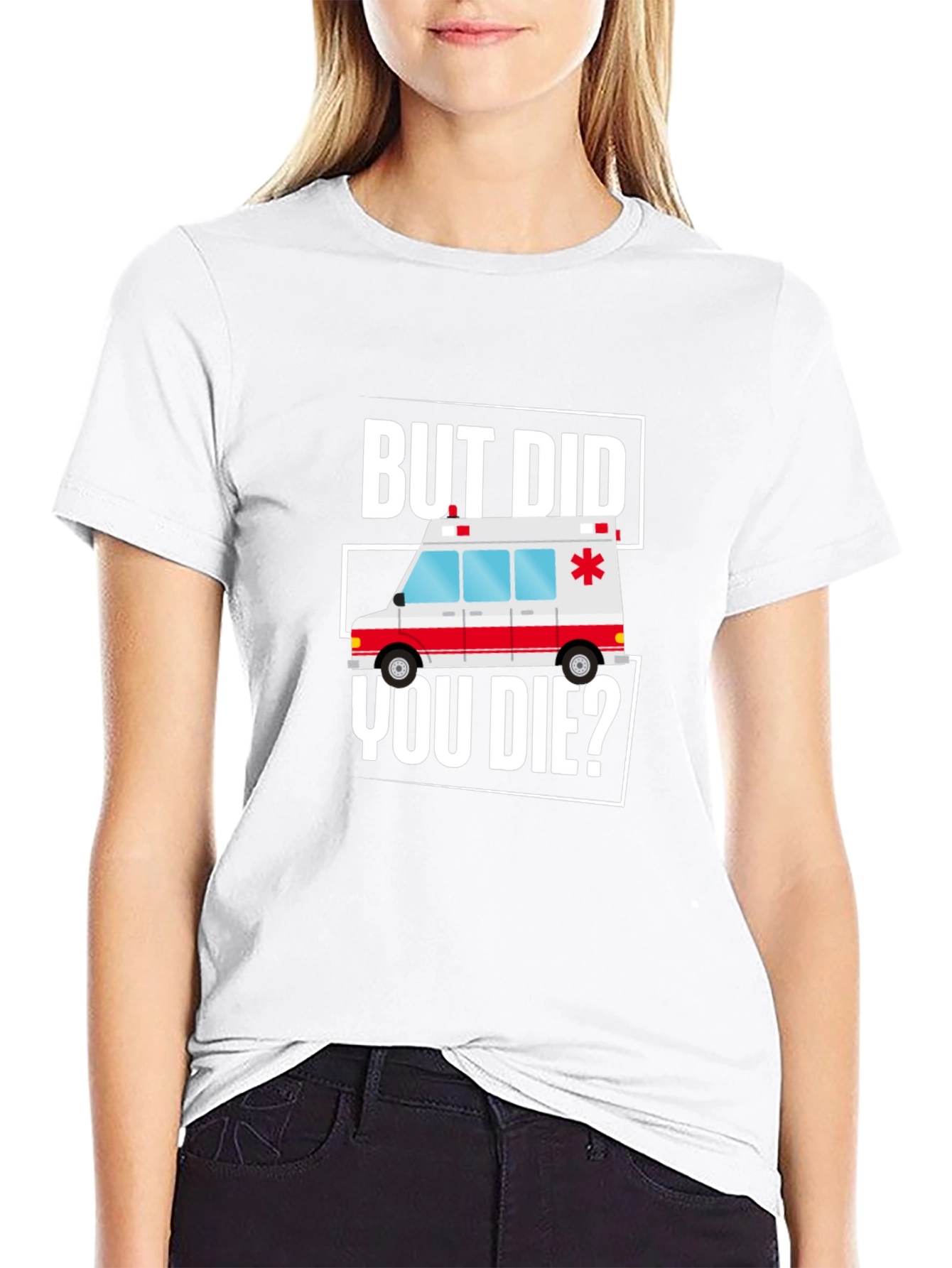 But Did You Die? Funny EMT Ambulance T-Shirt