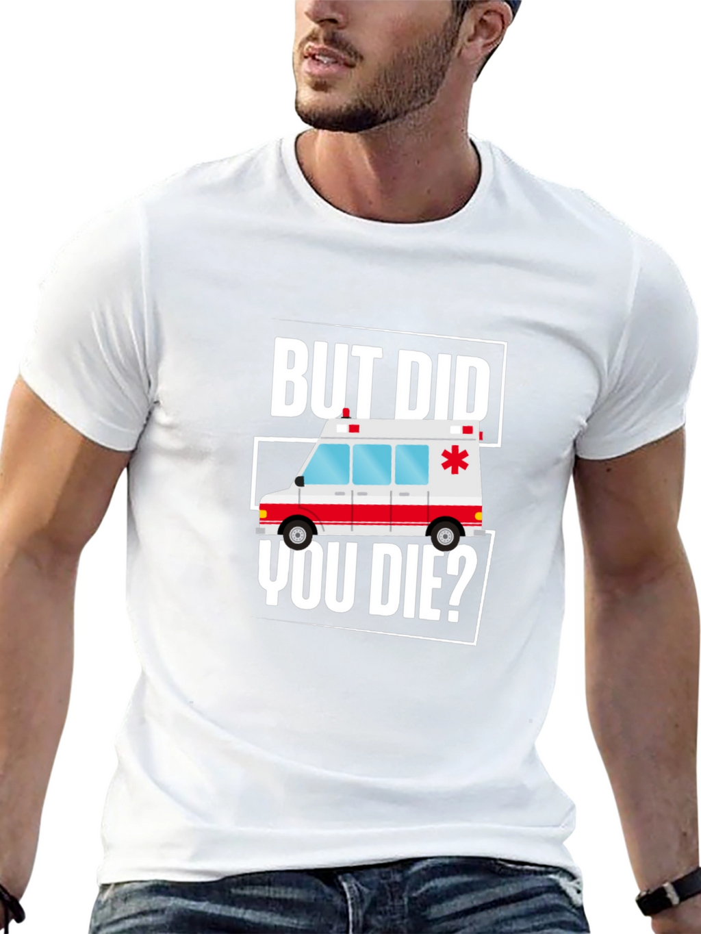 But Did You Die? Funny EMT Ambulance T-Shirt