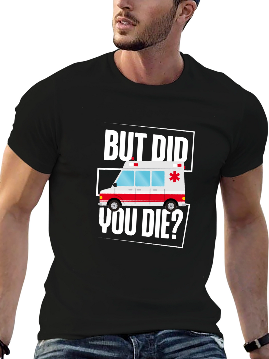 But Did You Die? Funny EMT Ambulance T-Shirt