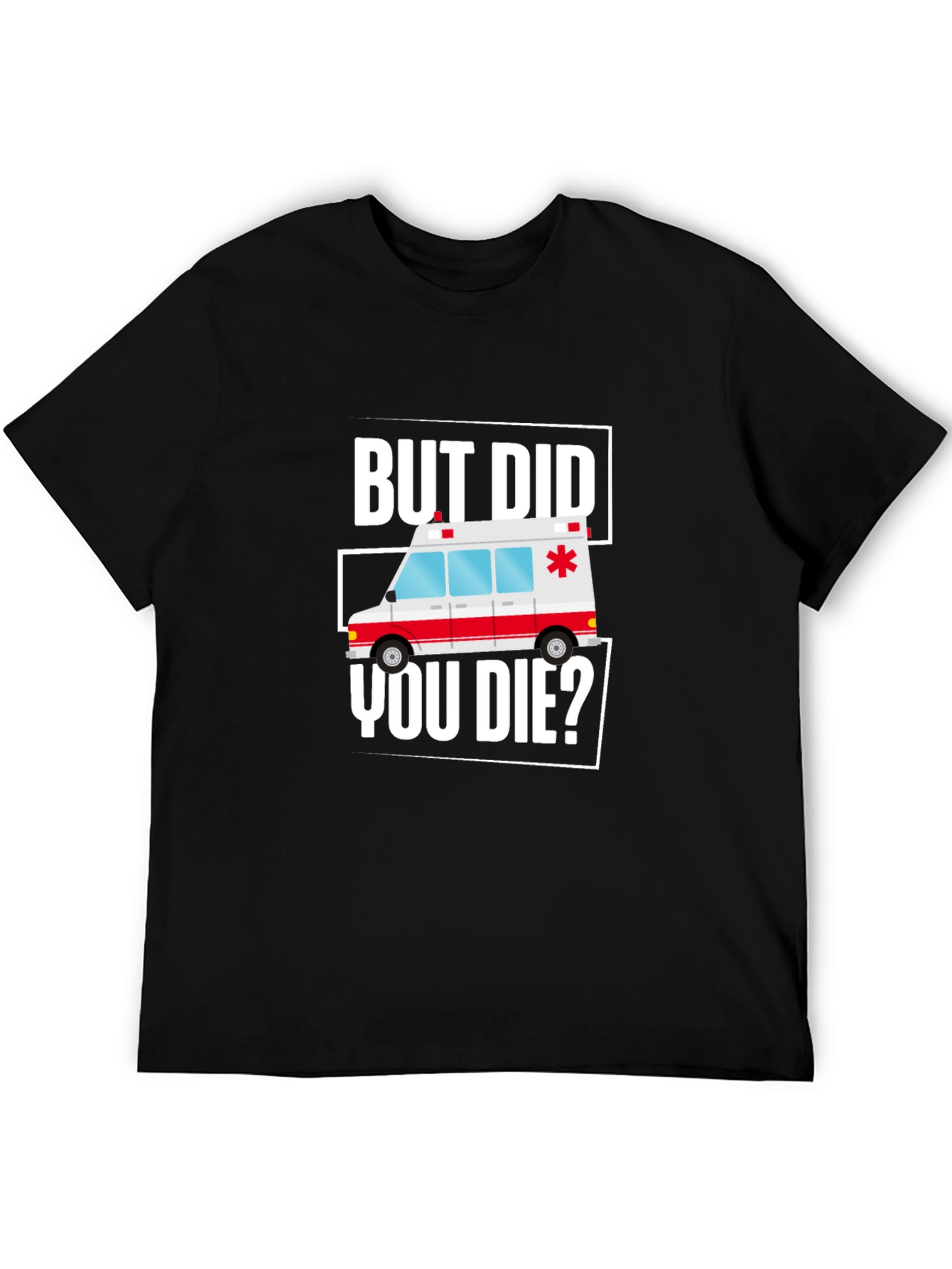 But Did You Die? Funny EMT Ambulance T-Shirt