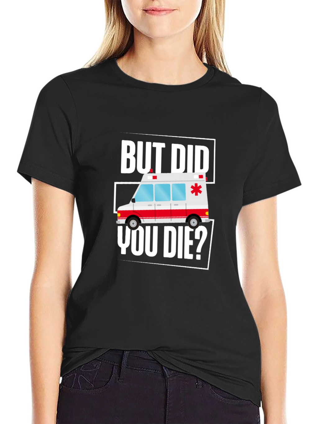 But Did You Die? Funny EMT Ambulance T-Shirt