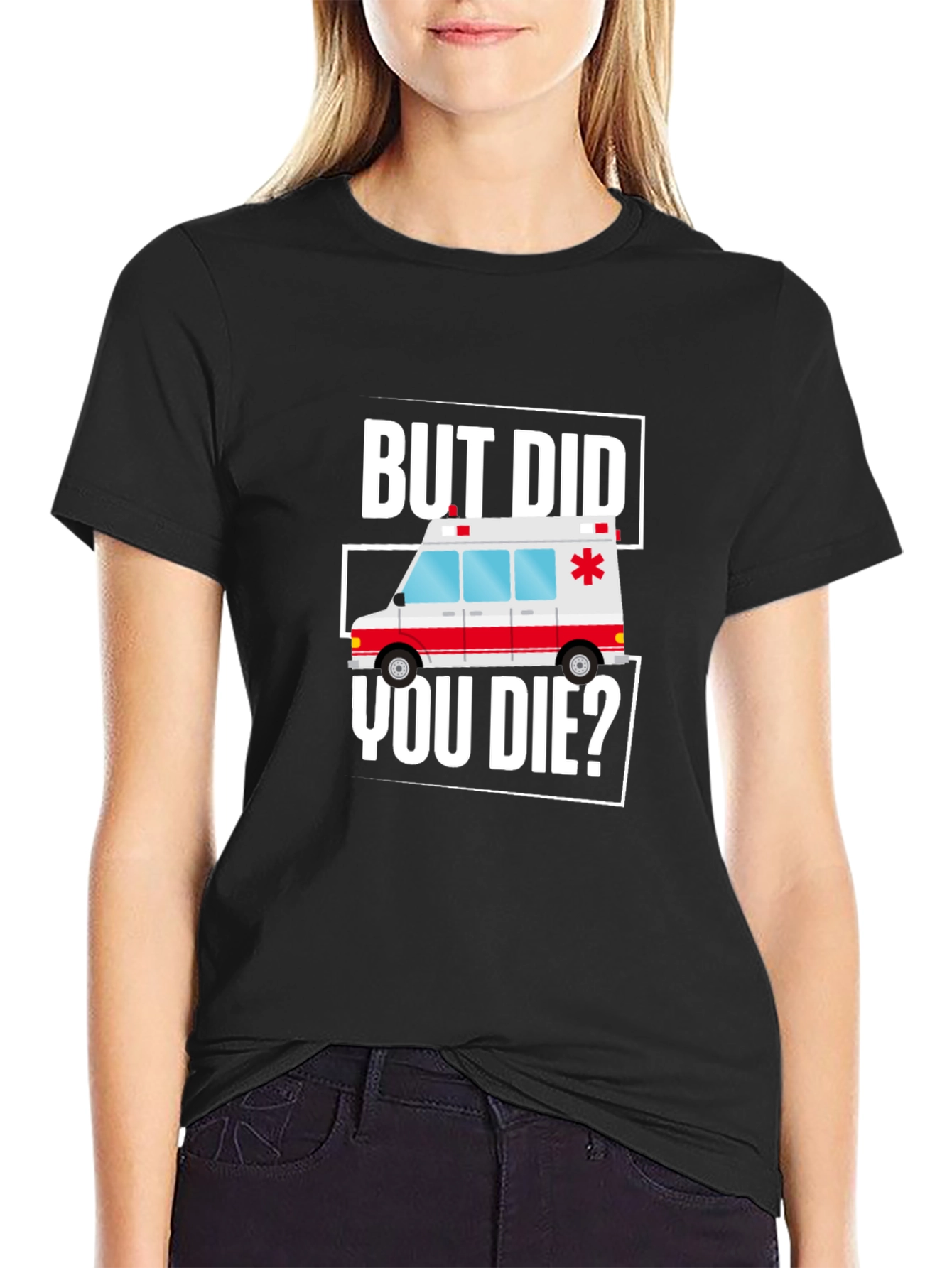 But Did You Die? Funny EMT Ambulance T-Shirt