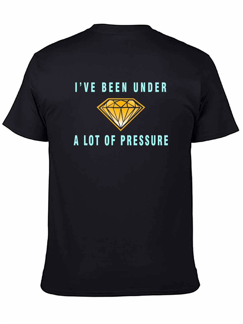 Ive Been Under a Lot of Pressure T-Shirt