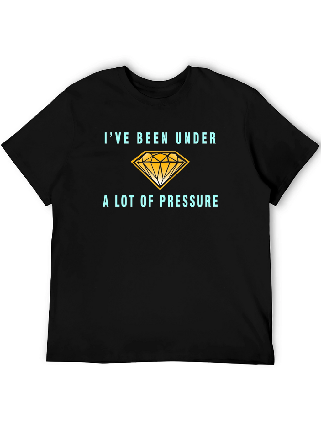 Ive Been Under a Lot of Pressure T-Shirt