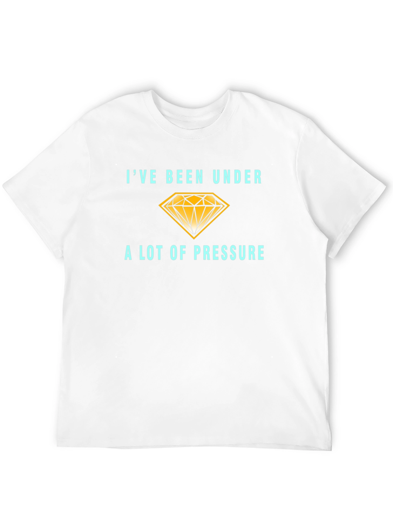 Ive Been Under a Lot of Pressure T-Shirt