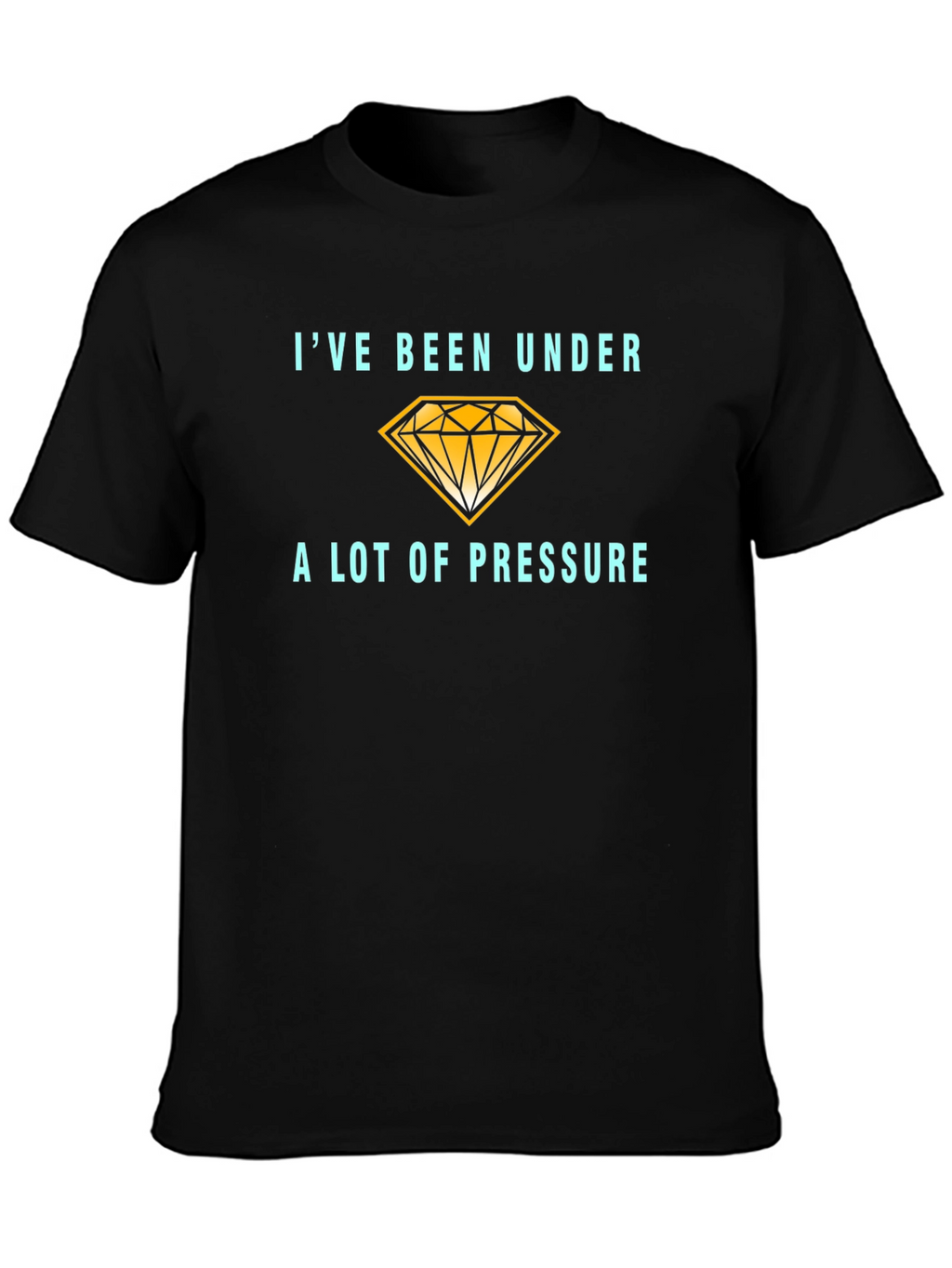 Ive Been Under a Lot of Pressure T-Shirt