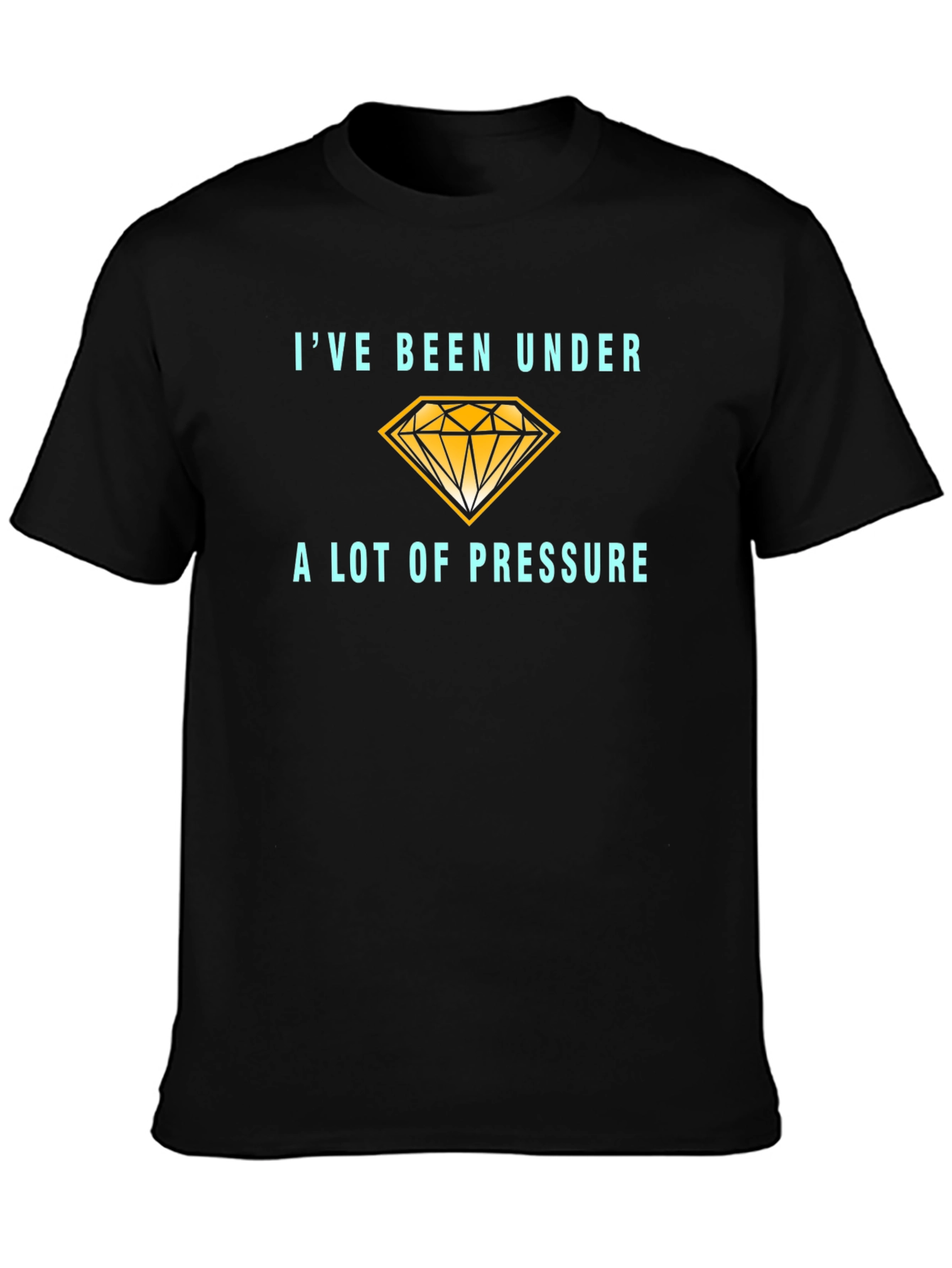Ive Been Under a Lot of Pressure T-Shirt