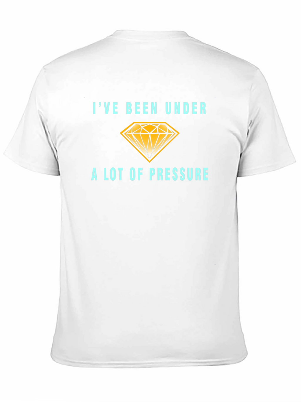 Ive Been Under a Lot of Pressure T-Shirt