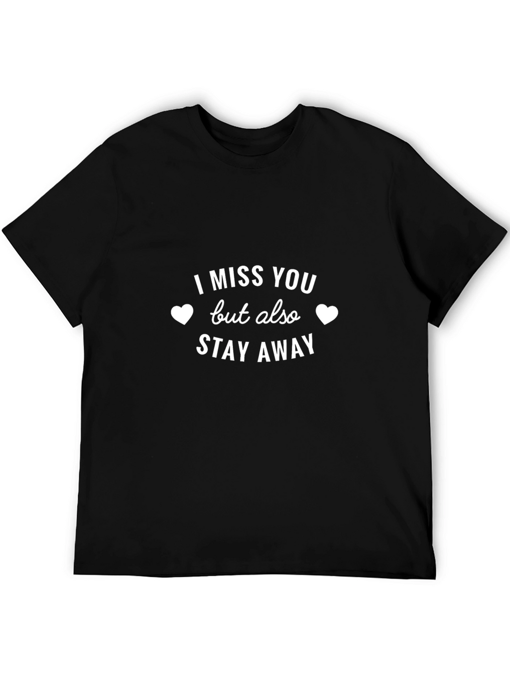 I Miss You But Stay Away Graphic Tee