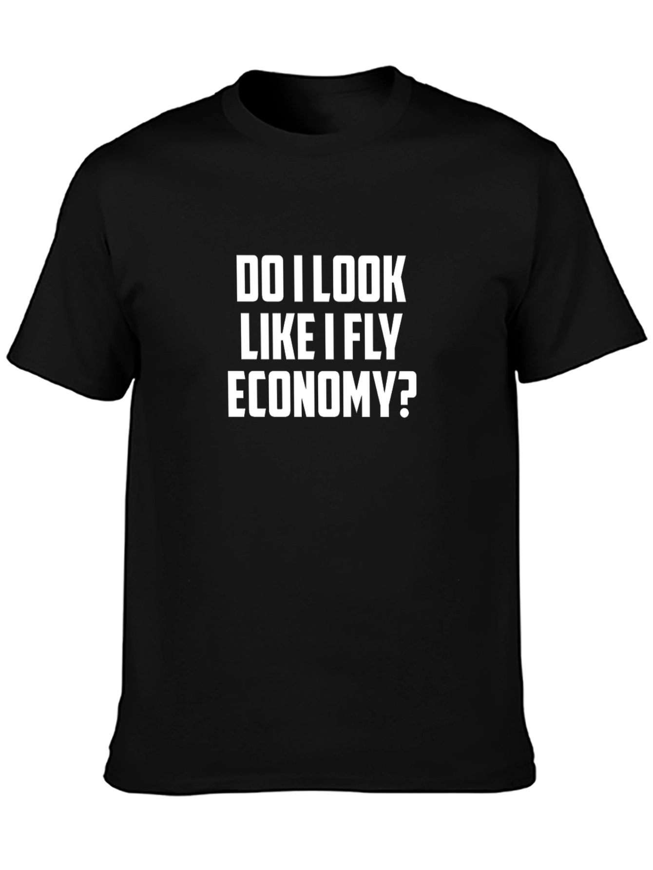 Do I Look Like I Fly Economy? Slogan T-Shirt