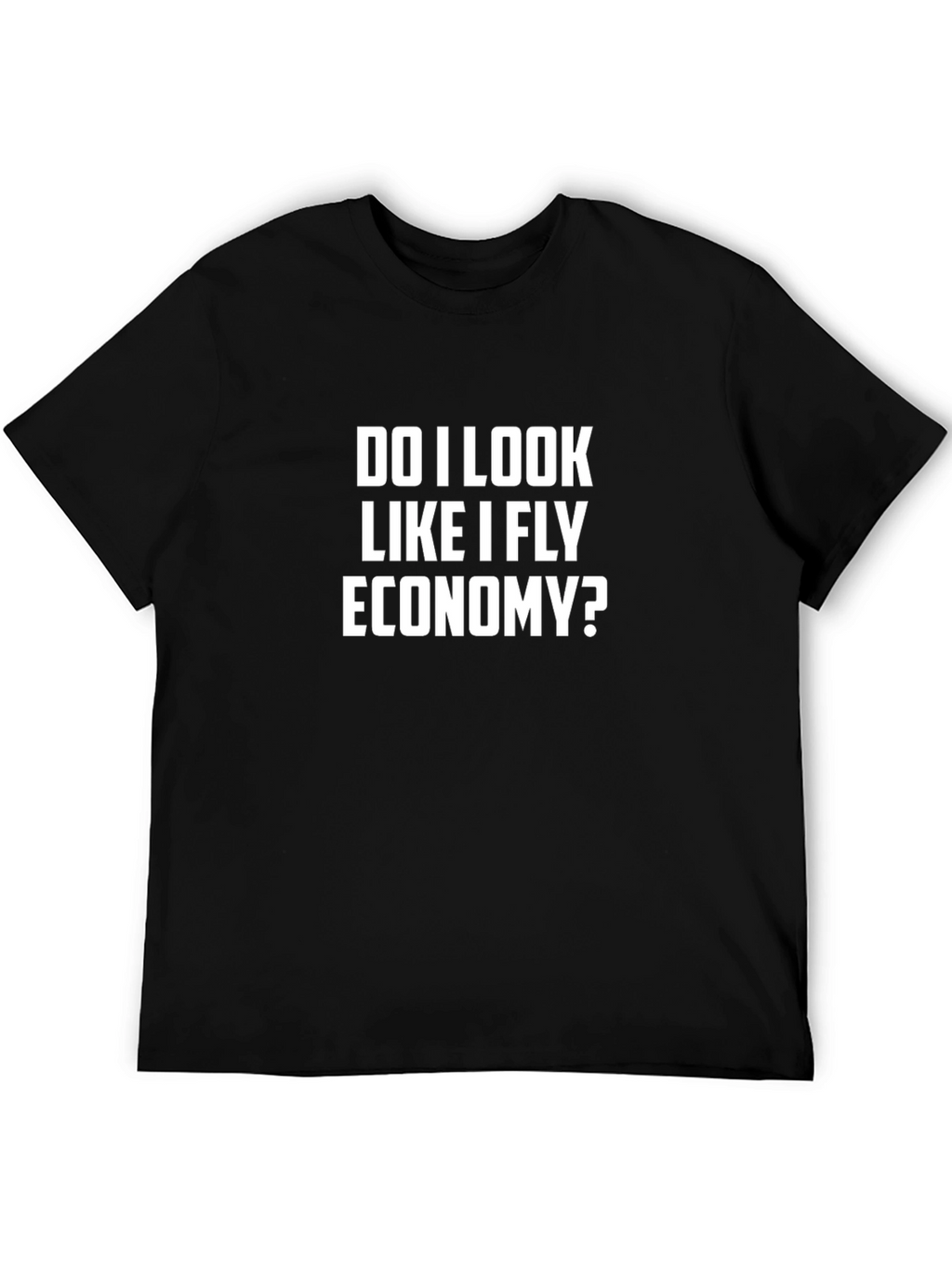 Do I Look Like I Fly Economy? Slogan T-Shirt