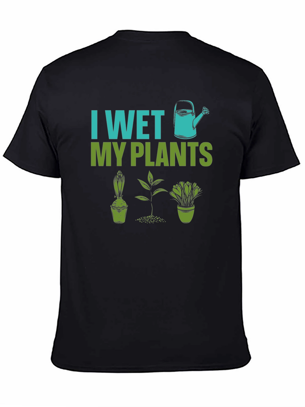 I Wet My Plants Gardening Humor T-Shirt