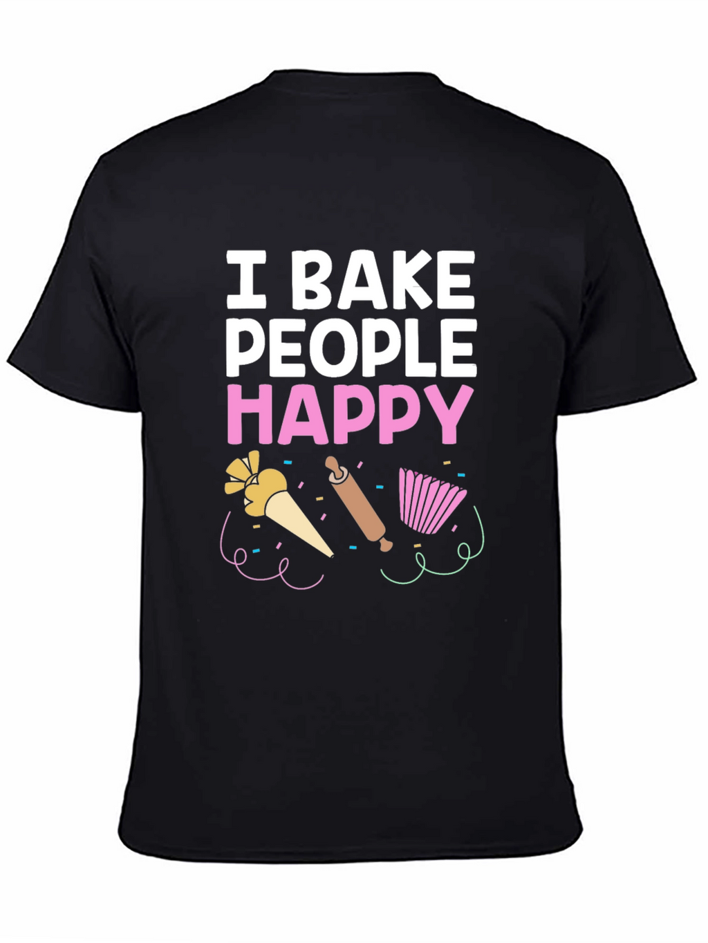 I Bake People Happy T-Shirt - Funny Baking Tee