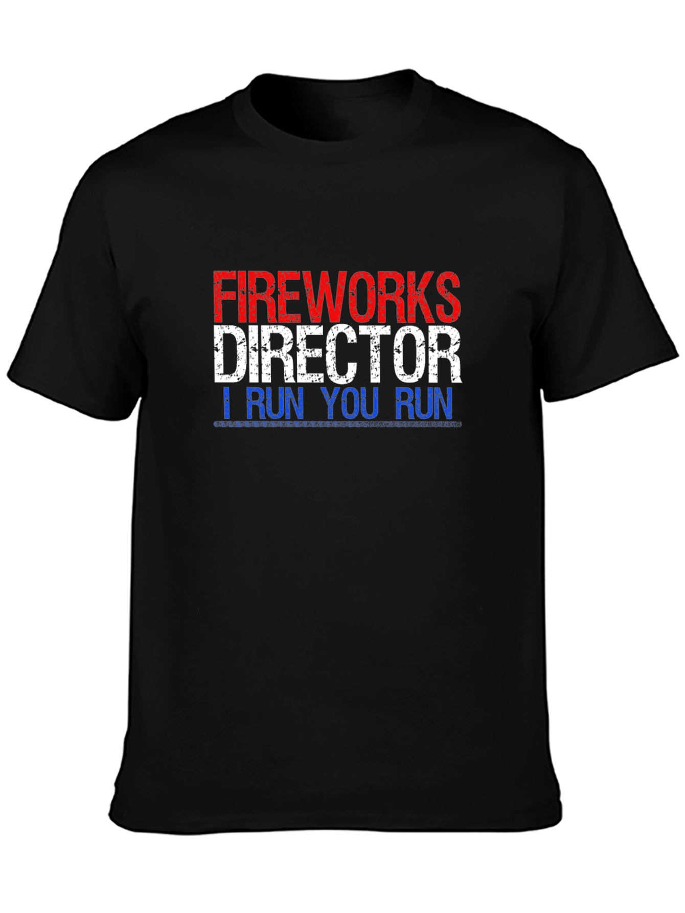 Fireworks Director T-Shirt - I Run You Run