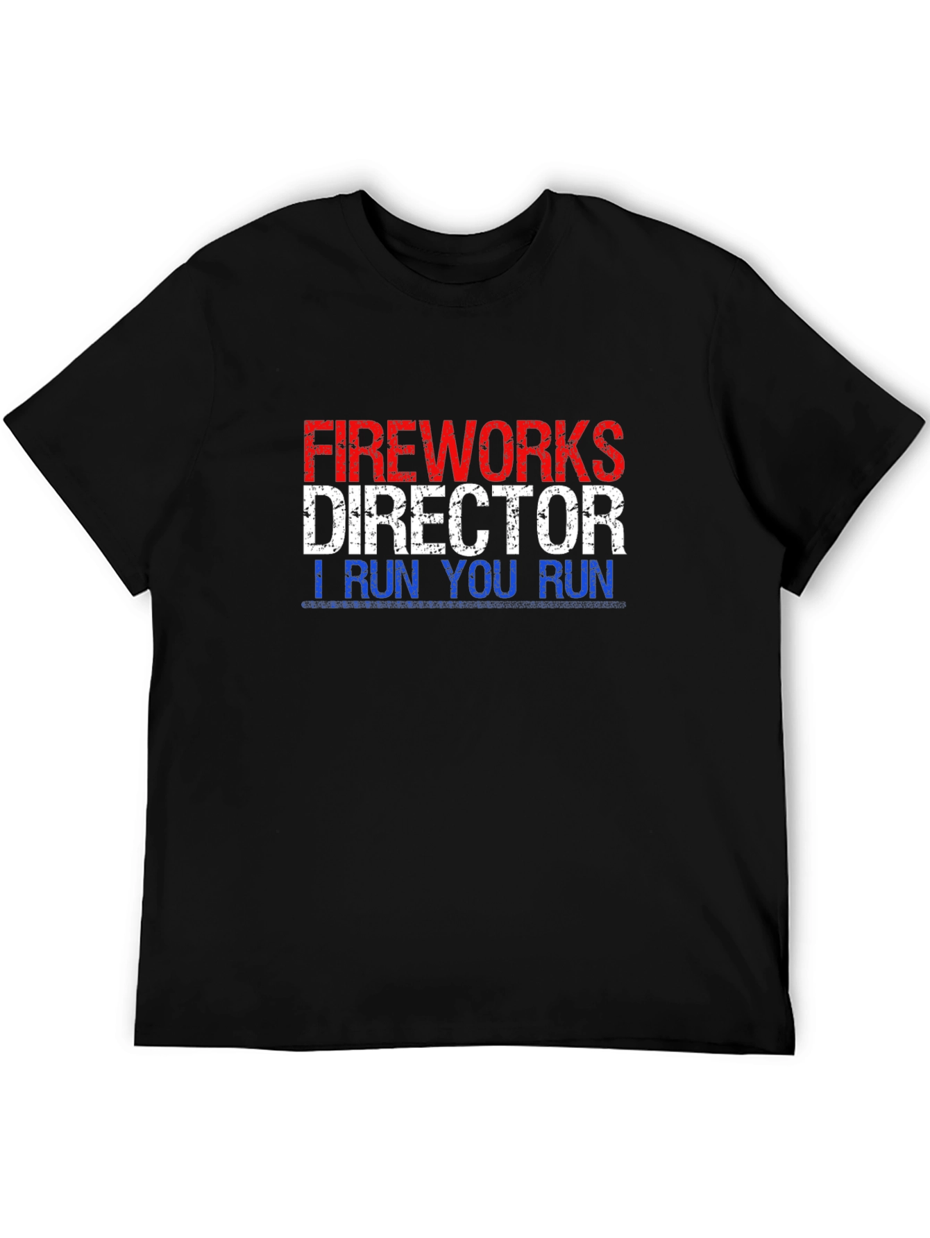 Fireworks Director T-Shirt - I Run You Run