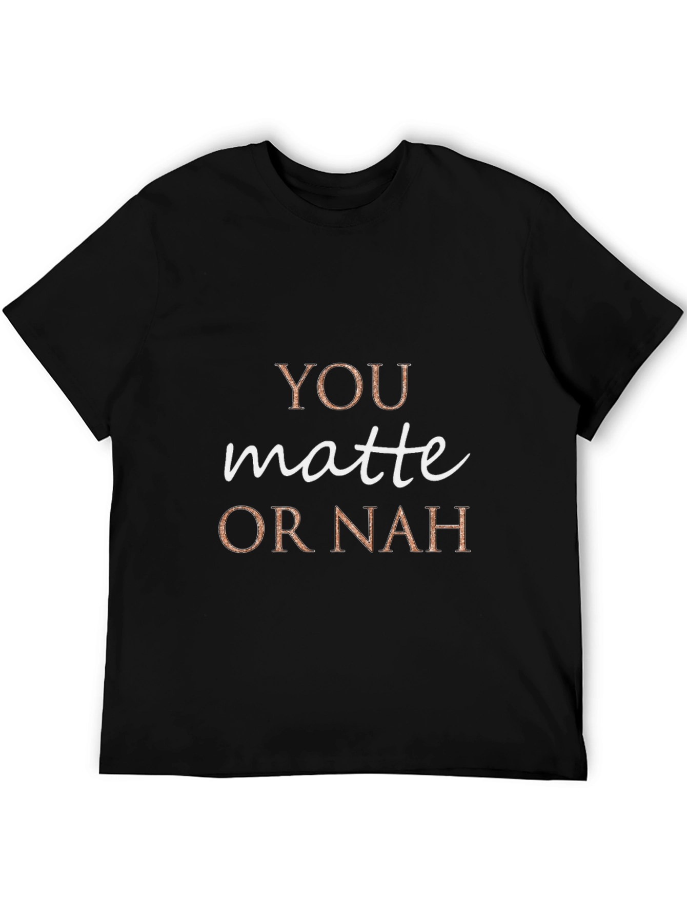 You Matte or Nah Crew Neck T-Shirt
