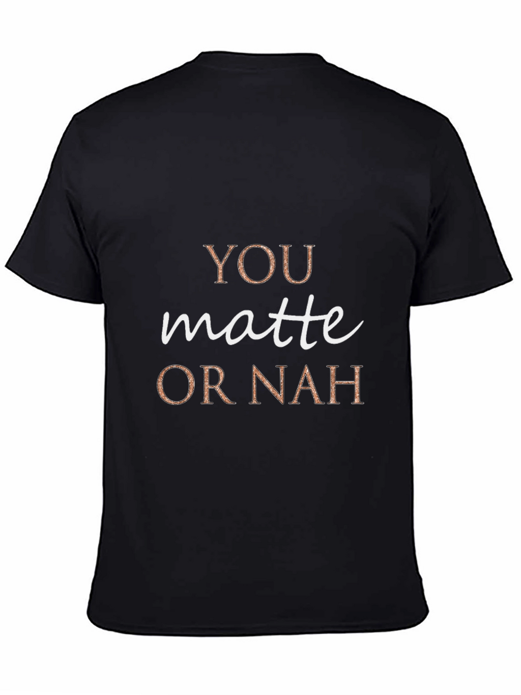 You Matte or Nah Crew Neck T-Shirt