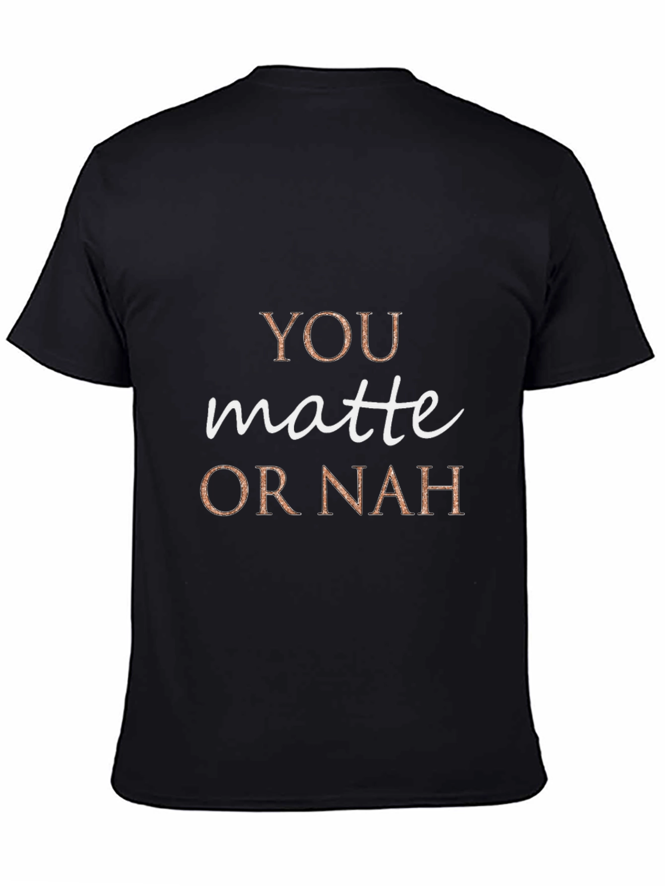 You Matte or Nah Crew Neck T-Shirt