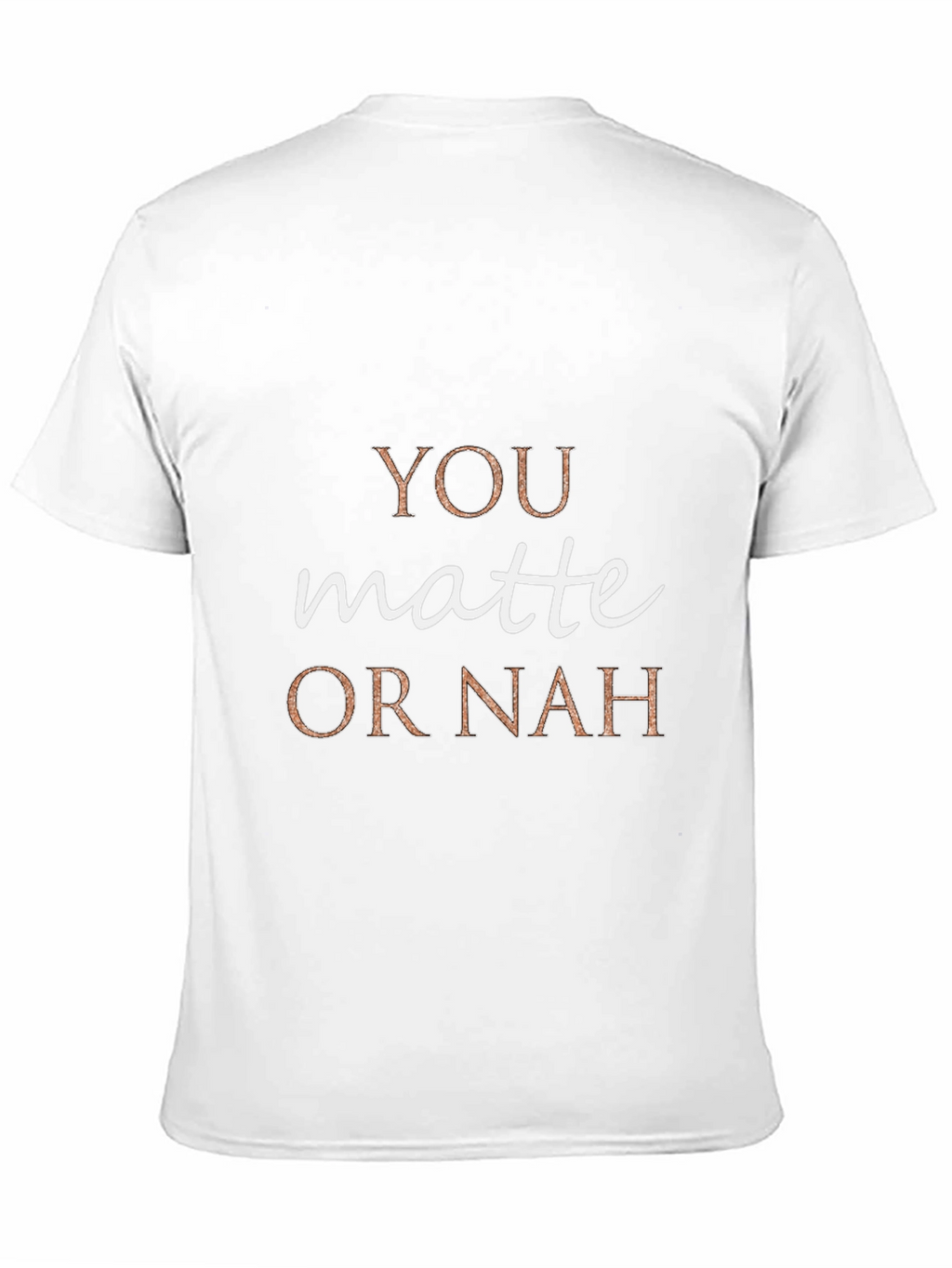 You Matte or Nah Crew Neck T-Shirt