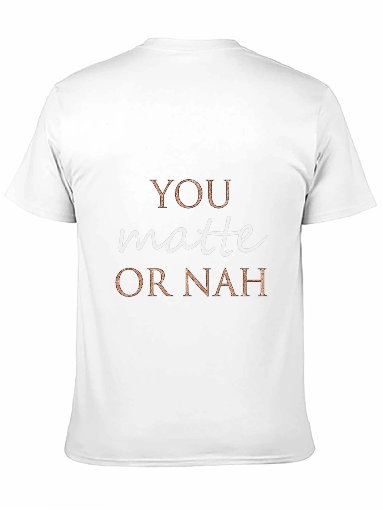 You Matte or Nah Crew Neck T-Shirt