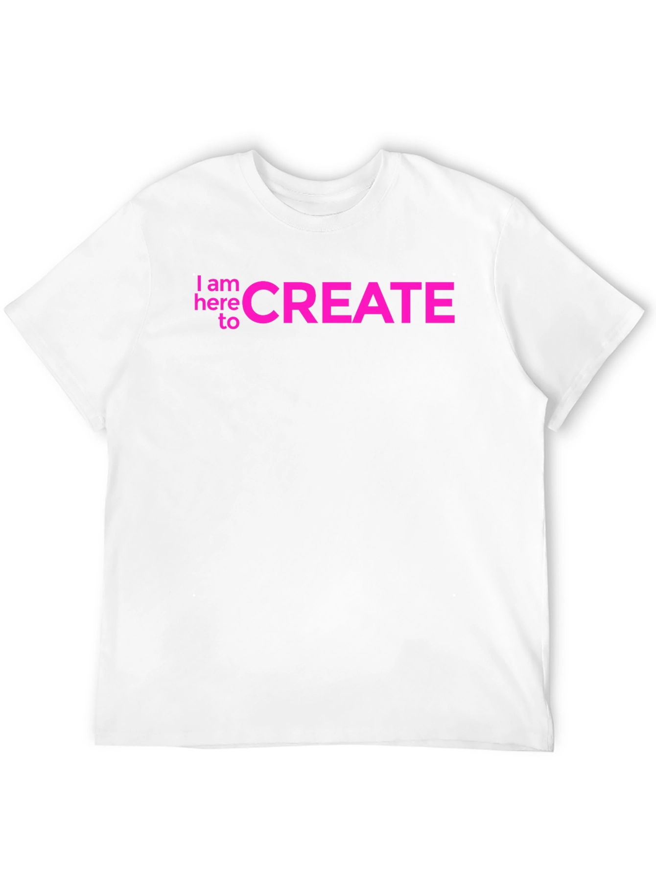 I am here to CREATE Graphic Tee