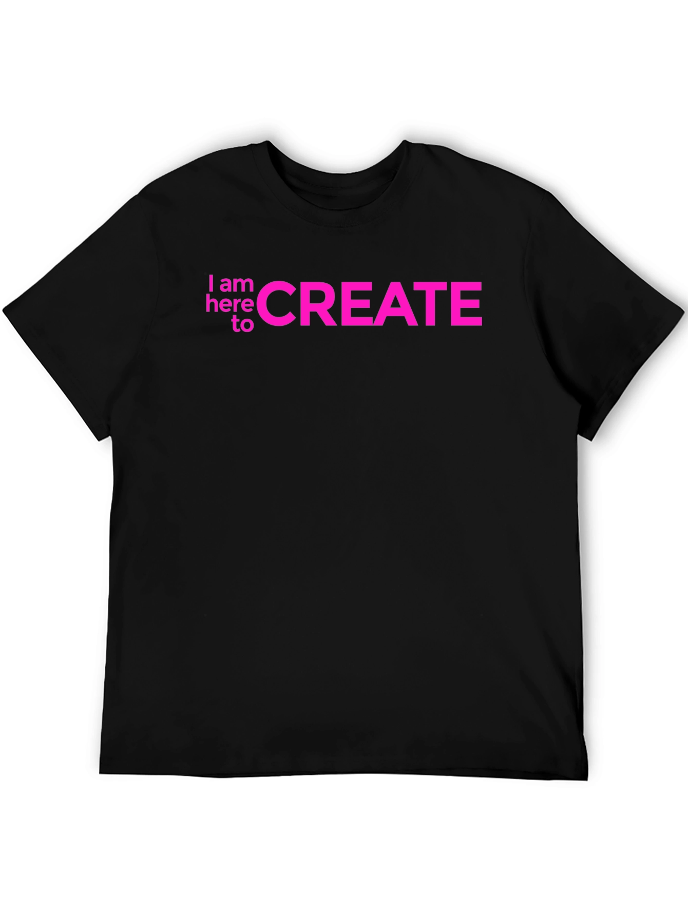 I am here to CREATE Graphic Tee