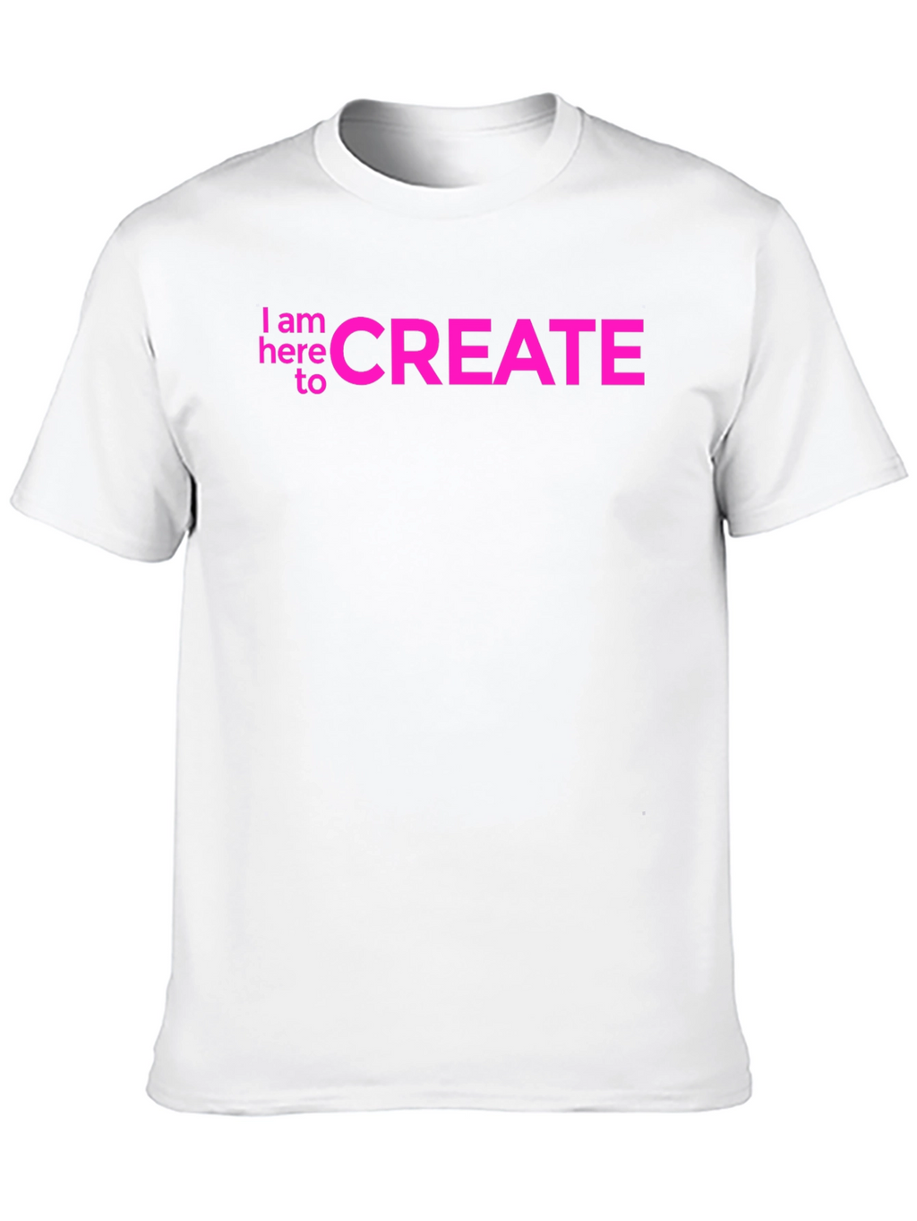 I am here to CREATE Graphic Tee