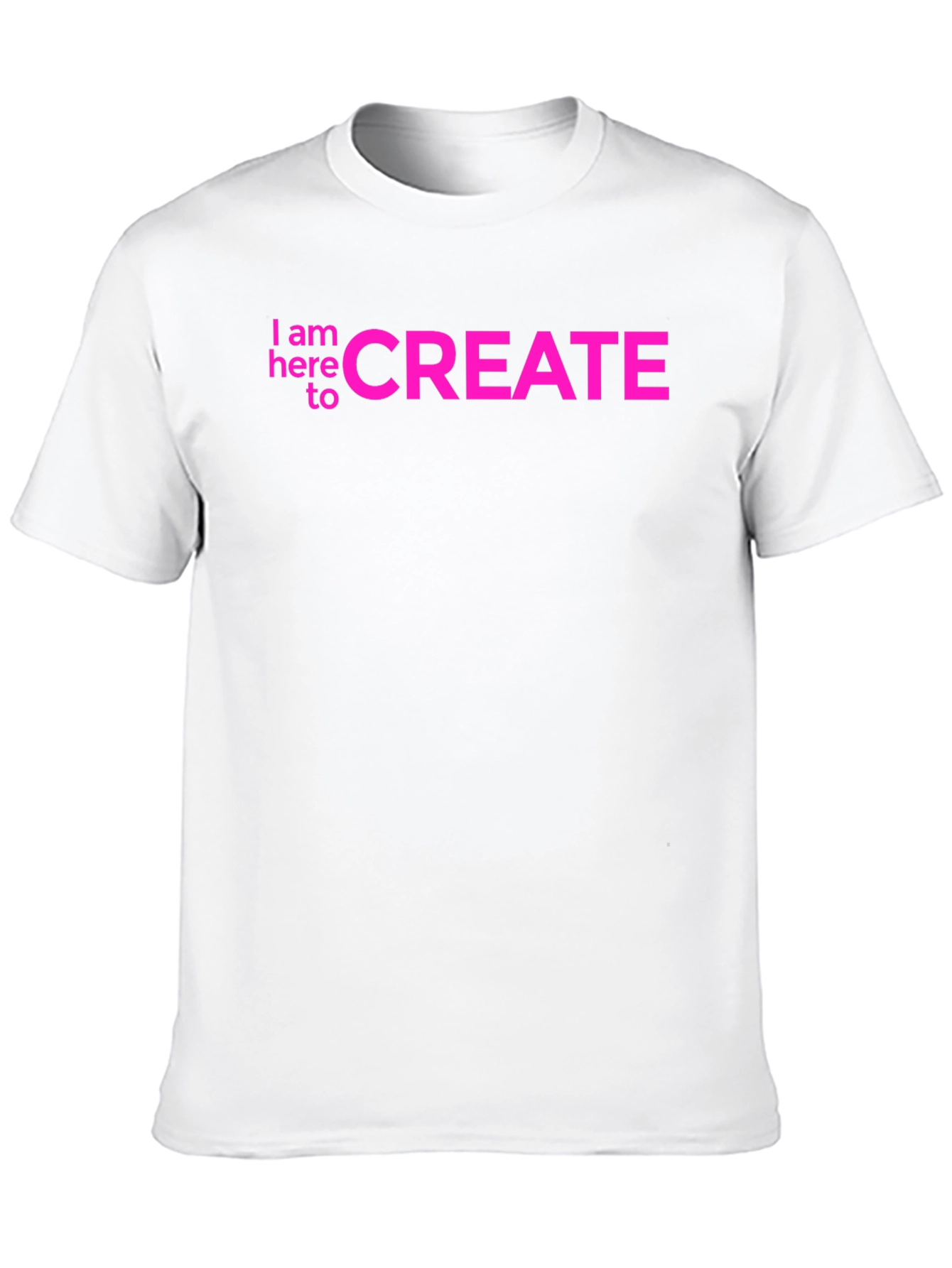I am here to CREATE Graphic Tee