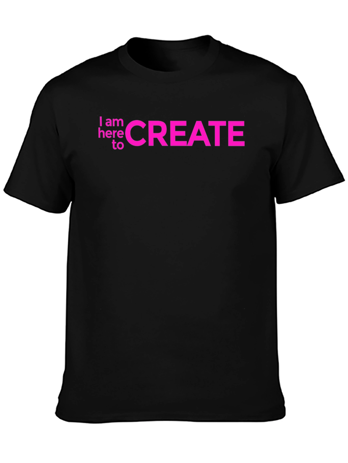 I am here to CREATE Graphic Tee