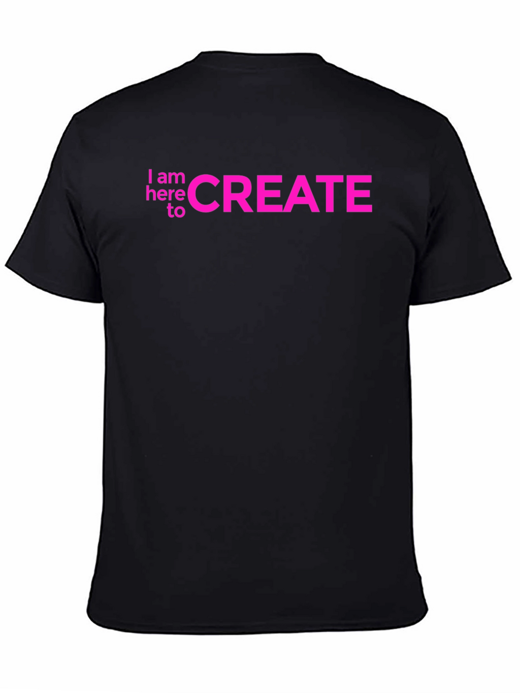 I am here to CREATE Graphic Tee
