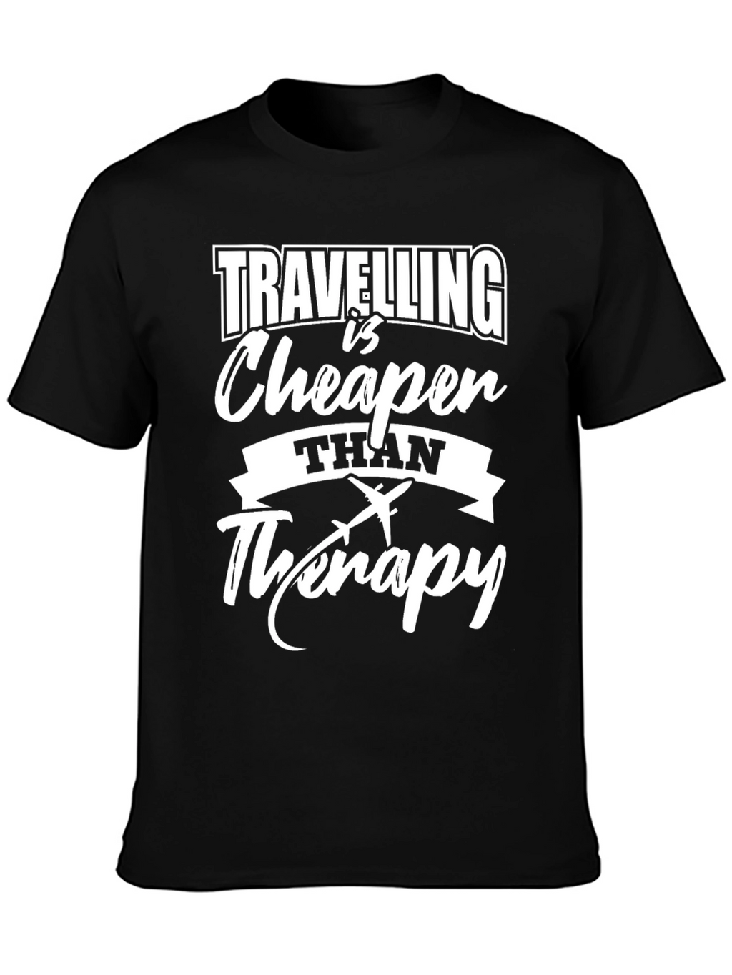 Travel is Cheaper Than Therapy Tee