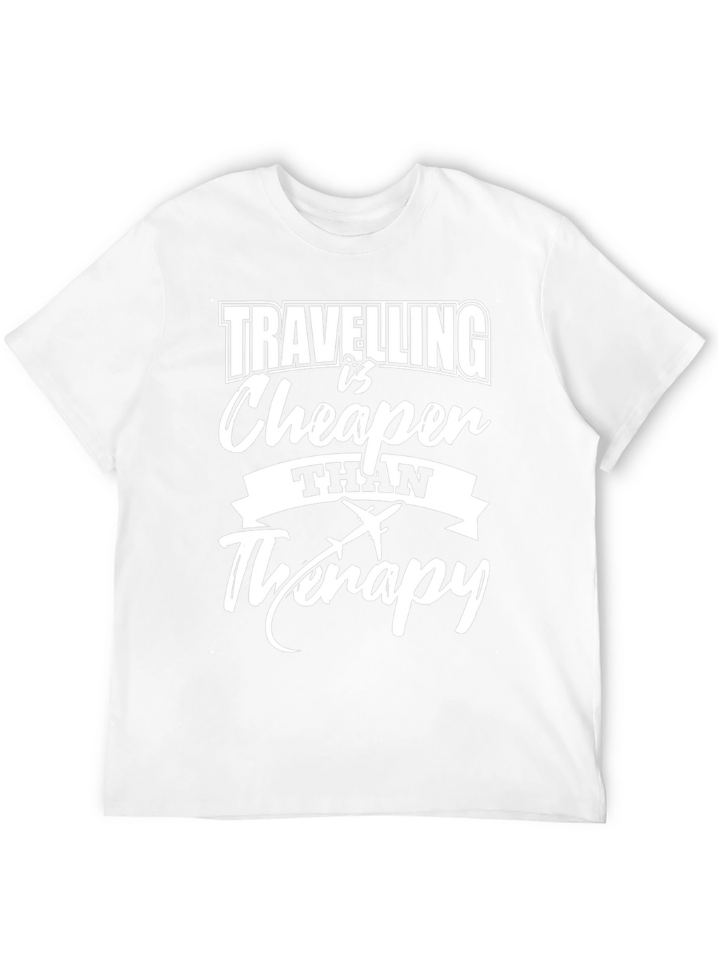 Travel is Cheaper Than Therapy Tee