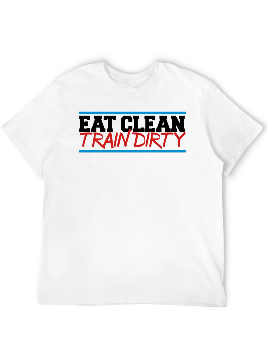Eat Clean Train Dirty Graphic T-Shirt