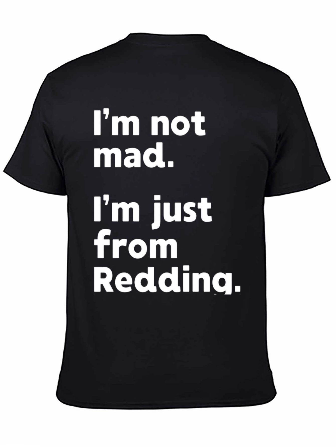 Im Not Mad Im From Redding T-Shirt