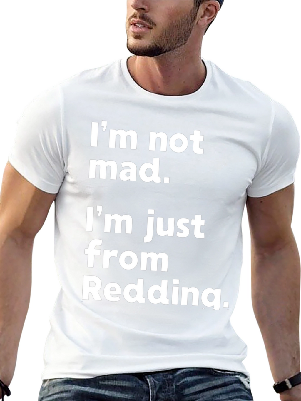 Im Not Mad Im From Redding T-Shirt