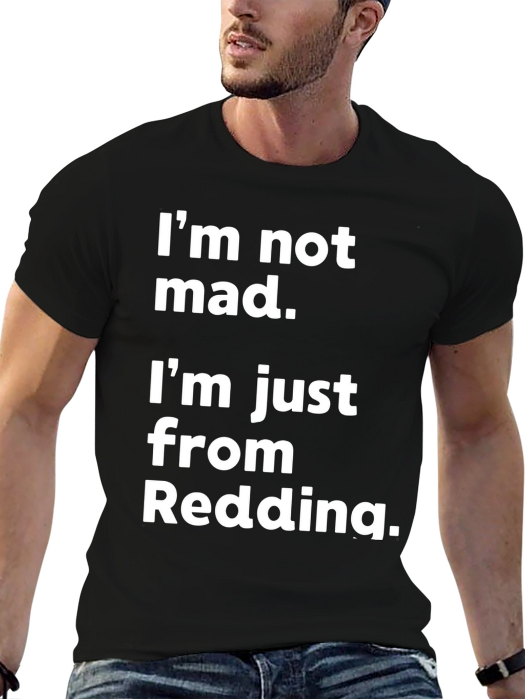 Im Not Mad Im From Redding T-Shirt