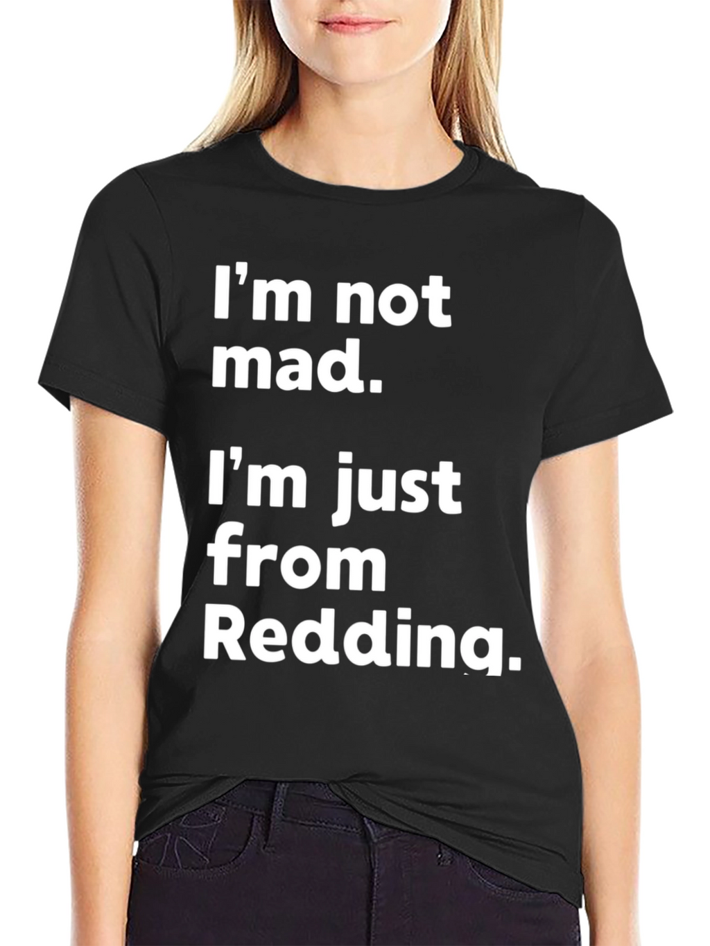 Im Not Mad Im From Redding T-Shirt