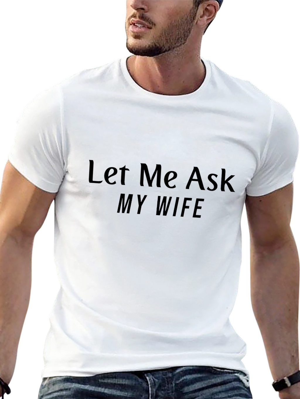 Let Me Ask My Wife T-Shirt