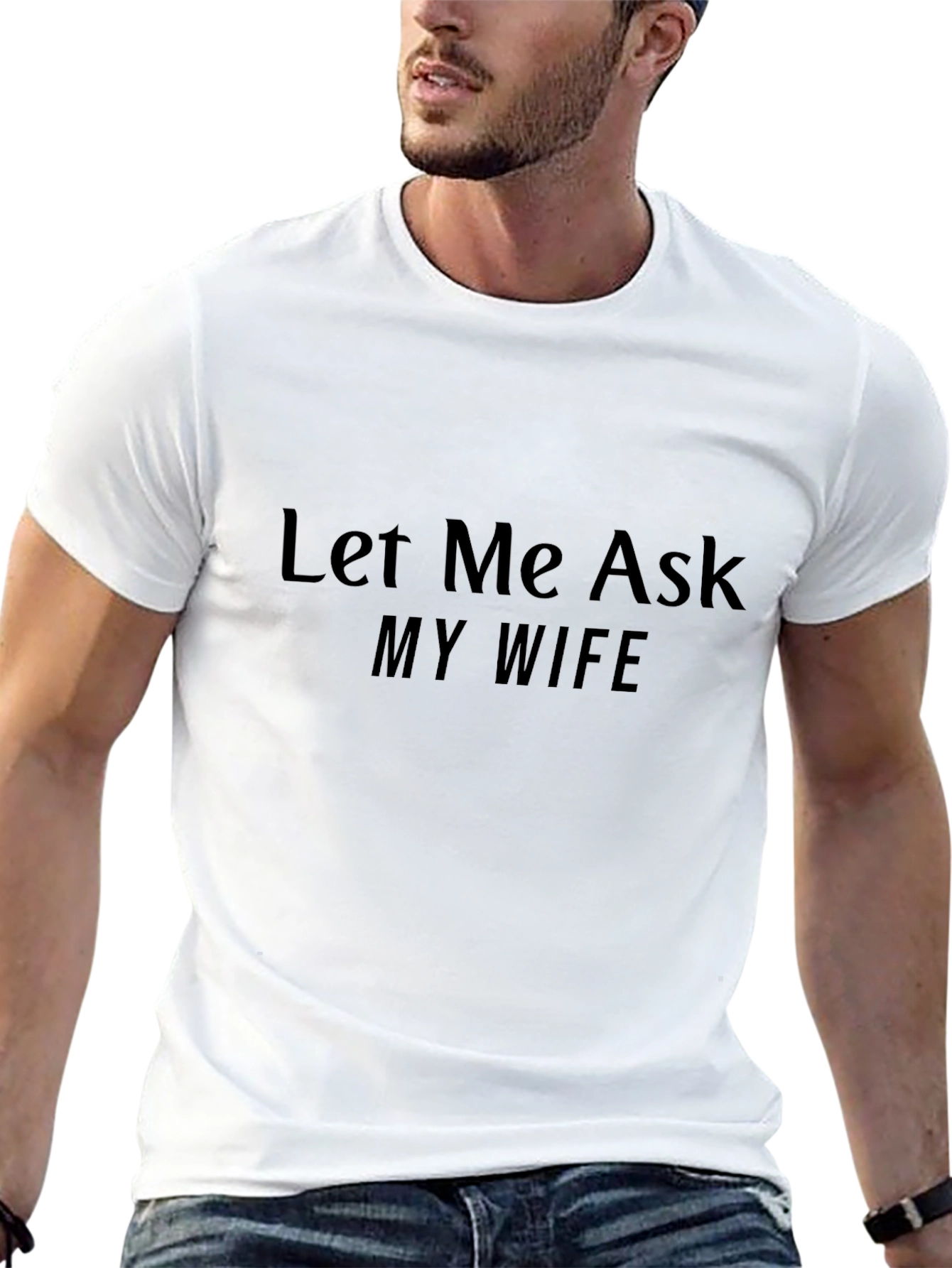 Let Me Ask My Wife T-Shirt