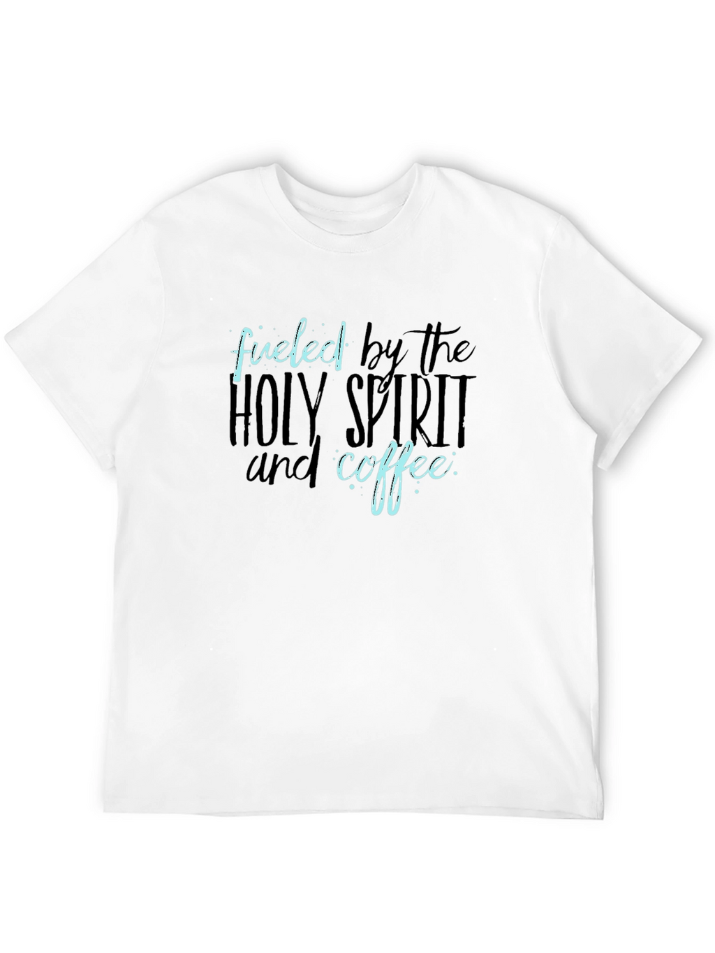 Fueled by the Holy Spirit and Coffee T-Shirt